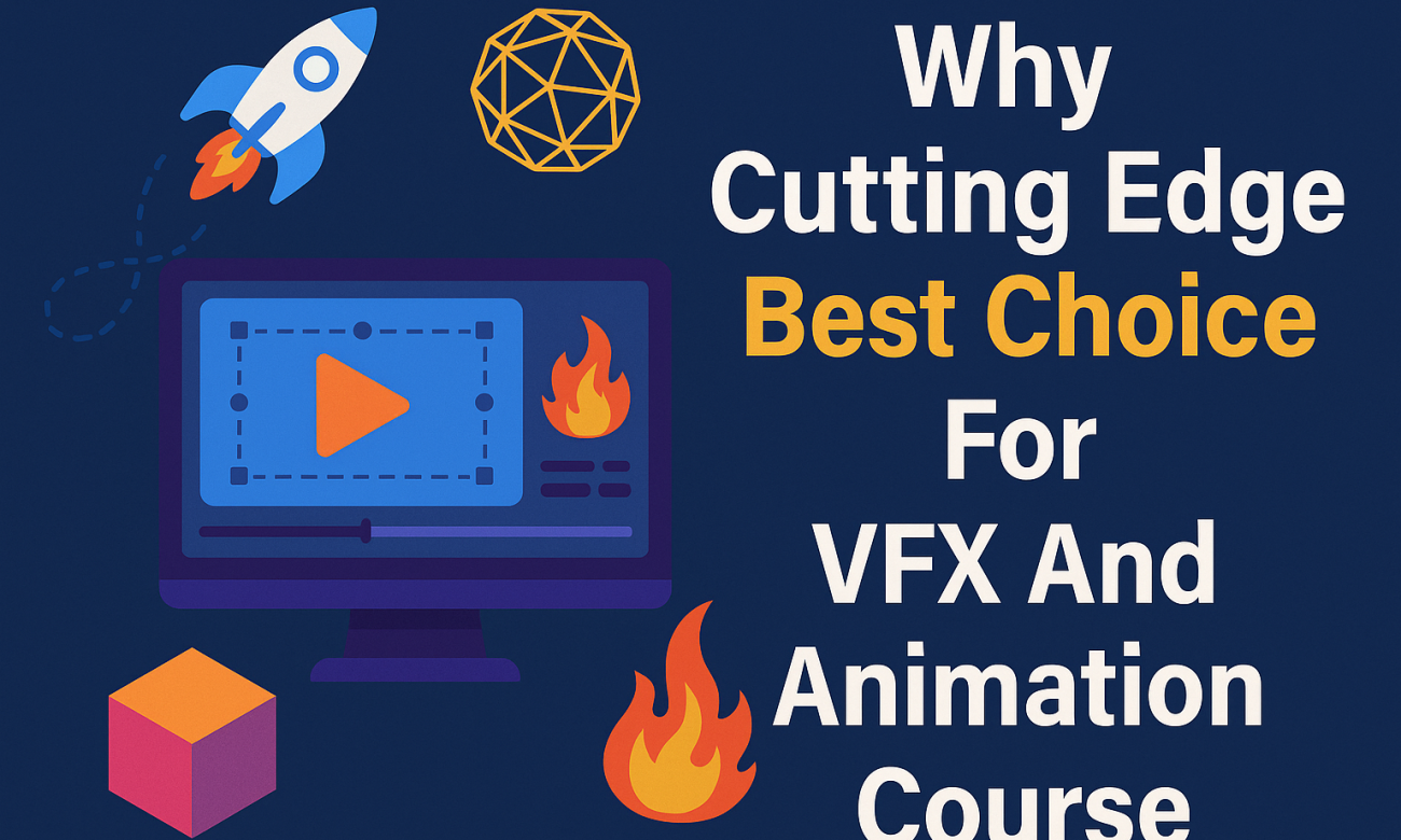 Why Cutting Edge Best Choice For VFX And Animation Course Why Cutting Edge Best Choice For VFX And Animation Course